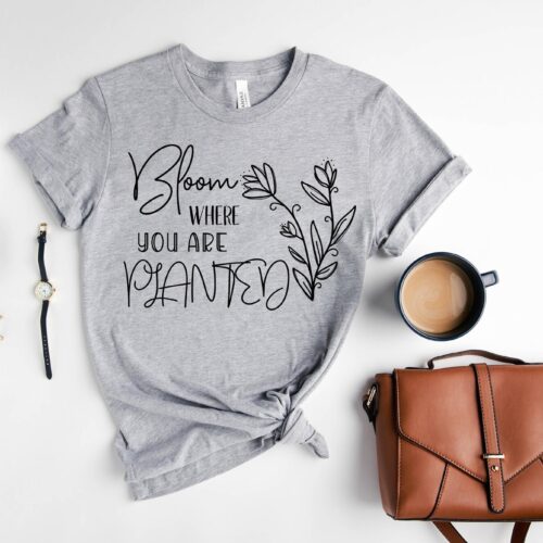 Bloom Where You Are Planted Inspirational Spring Mom Lover Lady Funny Gardening Shirt image 0