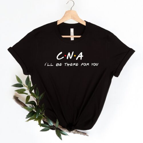 Nurse I'll Be There For You CNA Graduation School Life Shirt image 0