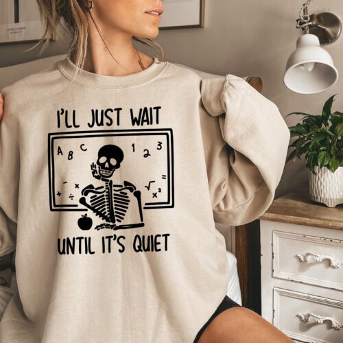 Funny Teacher I'll Just Wait Until Quiet Halloween Skeleton Skull Sweatshirt image 0