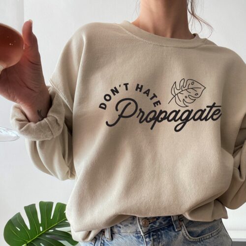 Don't Hate Propagate Plant Lady Lover Crazy Women Sweatshirt image 0