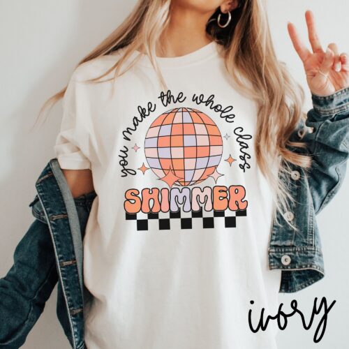 Retro You Make The Whole Class Shimmer Teacher Trendy Life New Shirt image 0