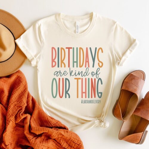 Birthdays Are Kind Of Our Thing Labor and Delivery Nurse Deliveries Crew Shirt image 0