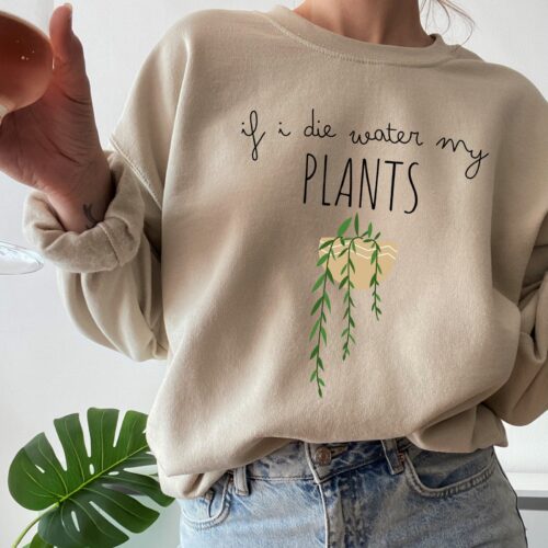 If I Die Water My Plants Funny Lover Crazy Lady Gardening Sweatshirt image 0