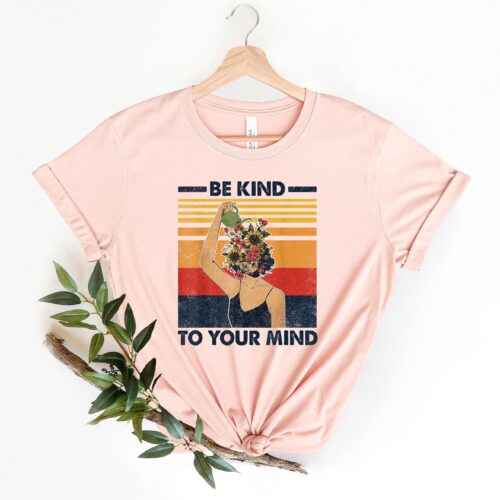 Be Kind To Your Mind Heart Plant Shirt Inspirational Shirt image 0