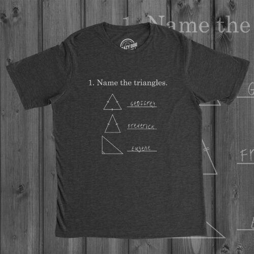 Geeky Nerdy Name The Triangles Funny Men Math Student Teacher Shirt image 0