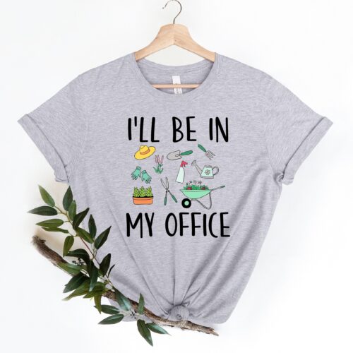 I'll Be In My Office Shirt, Gardener Tshirt, Gardening Tee, Plant Shirt, Plant Lovers Shirt, Unisex Garden Shirt, Funny Landscaping Tee image 0