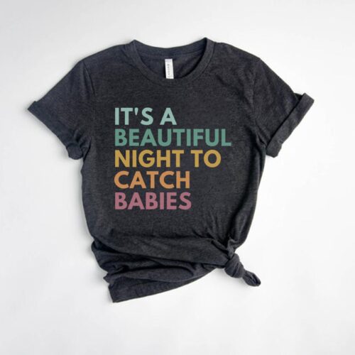 It's A Beautiful Night To Catch Babies L&D Nurse Mother Baby Peds Midwife OBGYN Shirt image 0