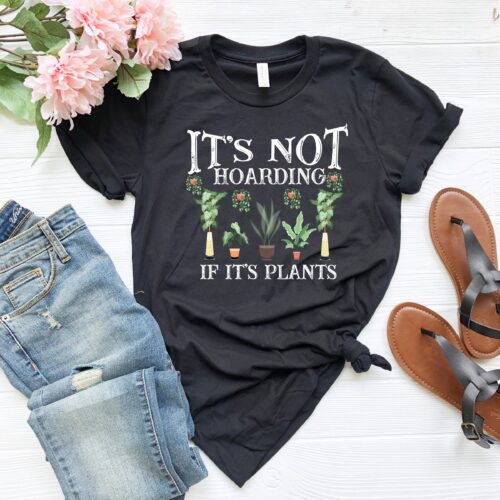 It is Not Hoarding If It is Plants Lady Lover Gardening Funny Mom Shirt image 0