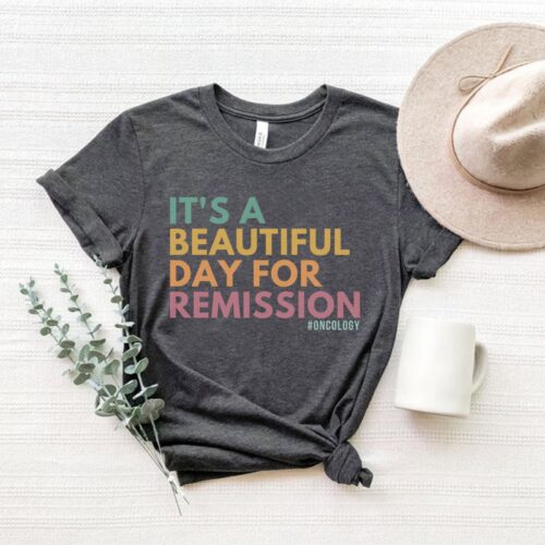 It's A Beautiful Day For Remission Oncology Nurse Cancer Care Squad Shirt image 0