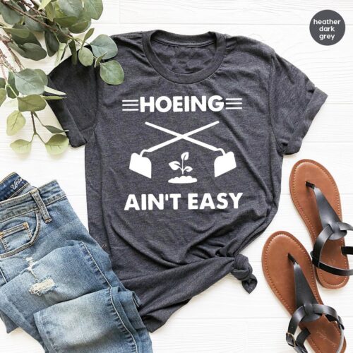 Gardener Plant Lover Farmer Funny Hoeing Ain't Easy Botanical Shirt image 0