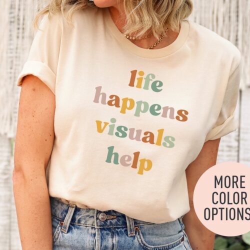 Life Happens Visuals Help Teacher Appreciation SPED Shirt image 0