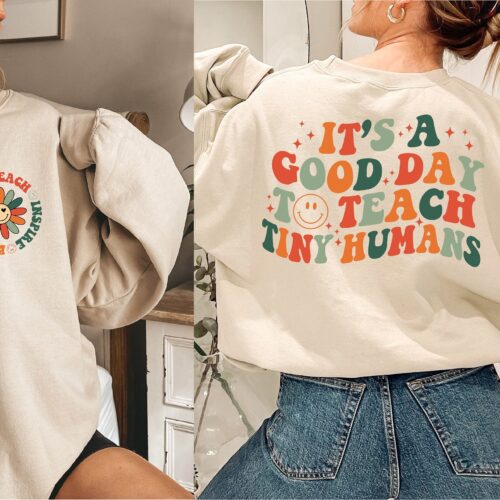 Teacher Appreciation It's A Good Day To Teach Tiny Humans Inspire Sweatshirt image 0