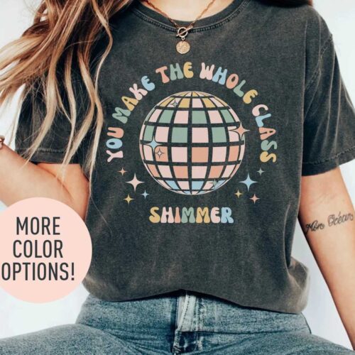 You Make The Whole Class Shimmer Best Teacher Appreciation Cool Club Shirt image 0