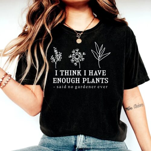 I Think I Have Enough Plants Gardener Lover Plant Earth Day Shirt image 0