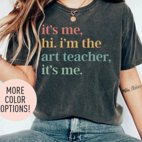 It's Me Hi I'm The Art Teacher It's Me Workshop Teacher Lover Shirt image 0