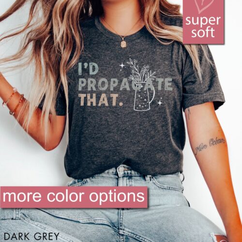 I'd Propagate That Funny Plant Lover Gardener Shirt image 0