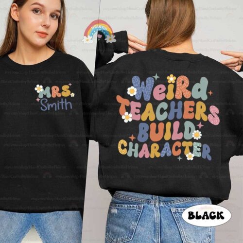 Teacher Weird Teacher Build Character Custom Funny Back To School Appreciation Sweatshirt image 0