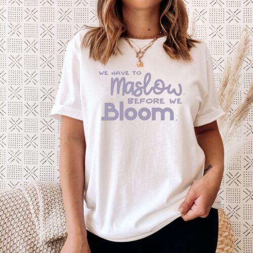 Maslow Before Bloom Psychologist Student Grad School Counselor SPED Teacher Shirt image 0