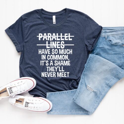 Parallel Lines Have So Much In Common Math Funny Teacher Shirt image 0