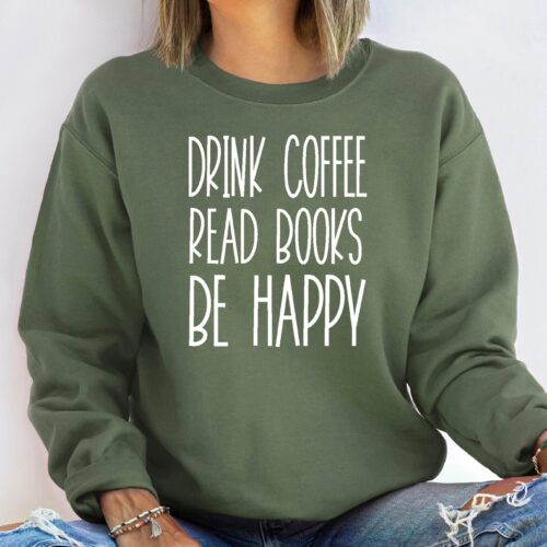 Drink Coffee Read Books Be Happy Cute Lover Librarian Teacher Sweatshirt image 0