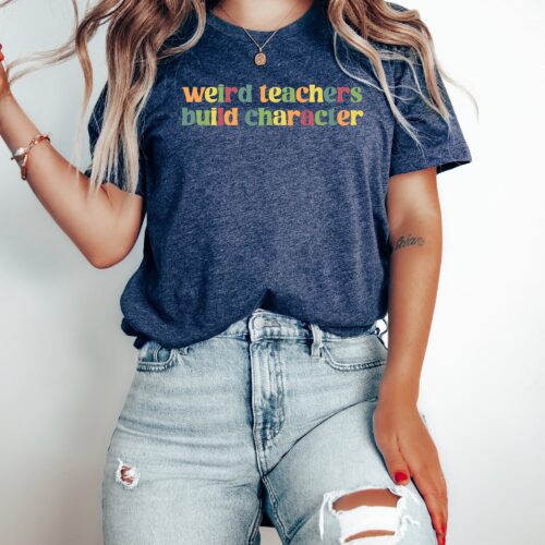 Weird Teachers Build Character Appreciation Funny Shirt image 1